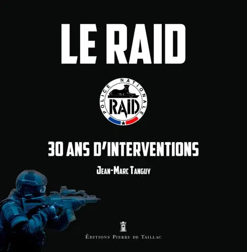 Le Raid - 30 Ans D'Interventions (Jean-Marc Tanguy) defense-zone.com