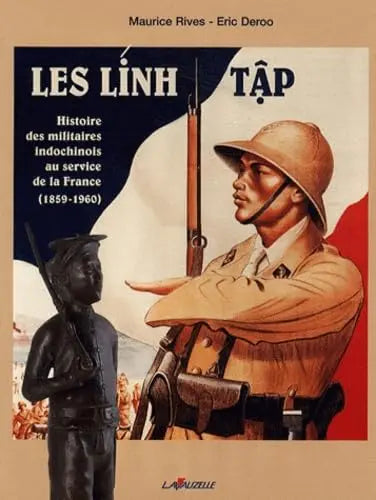 Les Lính tâp : Histoire des militaires indochinois au service de la France, 1859-1960 (Maurice Rives) defense-zone.com