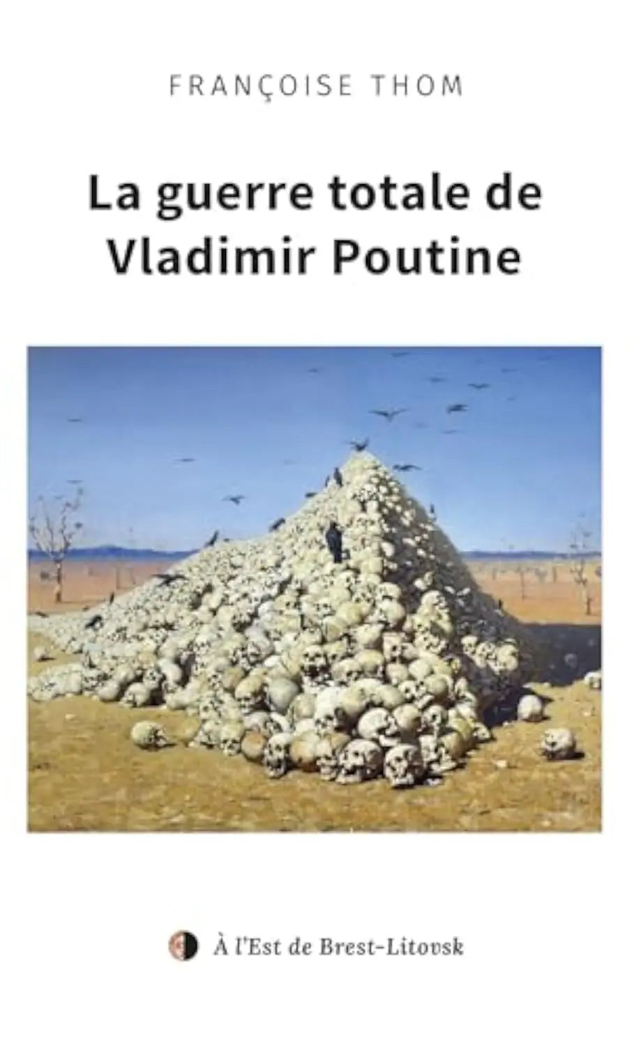 La guerre totale de Vladimir Poutine (Françoise Thom) defense-zone.com