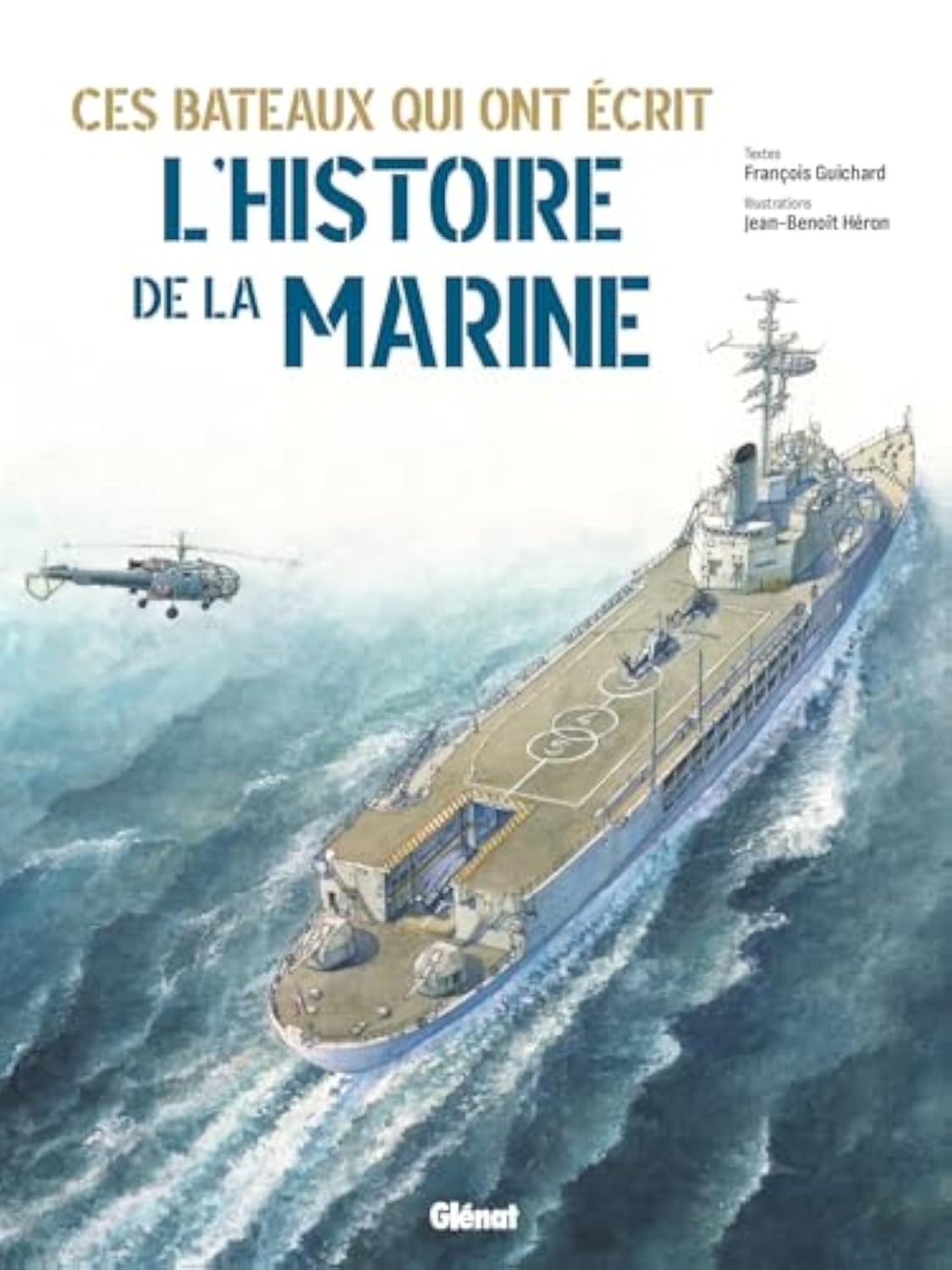 Ces bateaux qui ont écrit l'histoire de la Marine (Jean-Benoît Héron, François Guichard) Relié