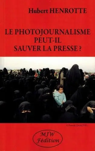 Le Photojournalisme Peut-Il Sauver la Presse ? (Hubert Henrotte) defense-zone.com
