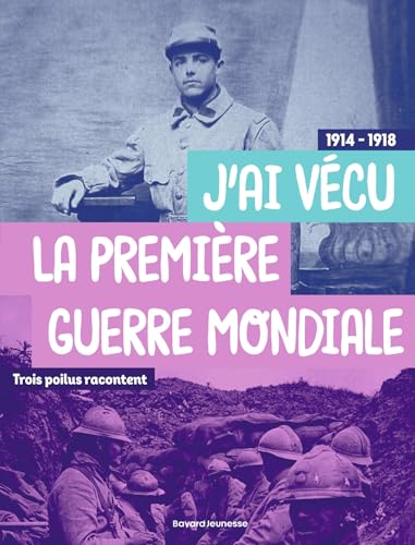 J’ai vécu la Première Guerre mondiale : trois poilus racontent