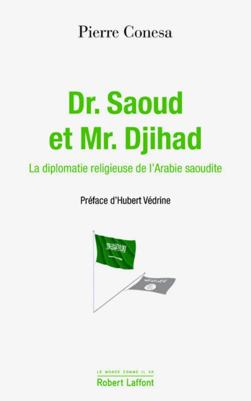 Dr. Saoud et Mr. Djihad: La diplomatie religieuse de l'Arabie saoudite (Pierre Conesa) Broché