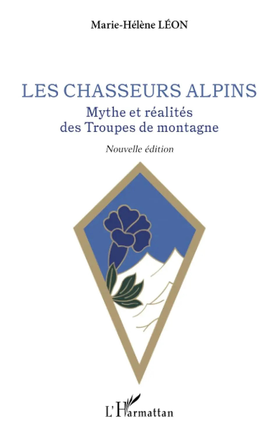 Les chasseurs alpins Mythe et réalités des Troupes de montagne (Marie-Hélène Léon) defense-zone.com