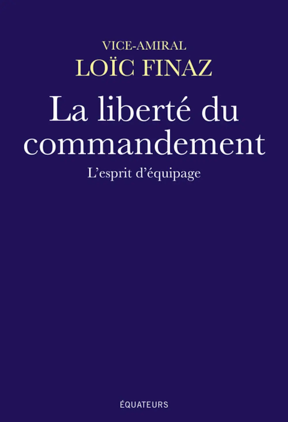 La liberté du commandement L'esprit d'équipage (Loïc Finaz) defense-zone.com