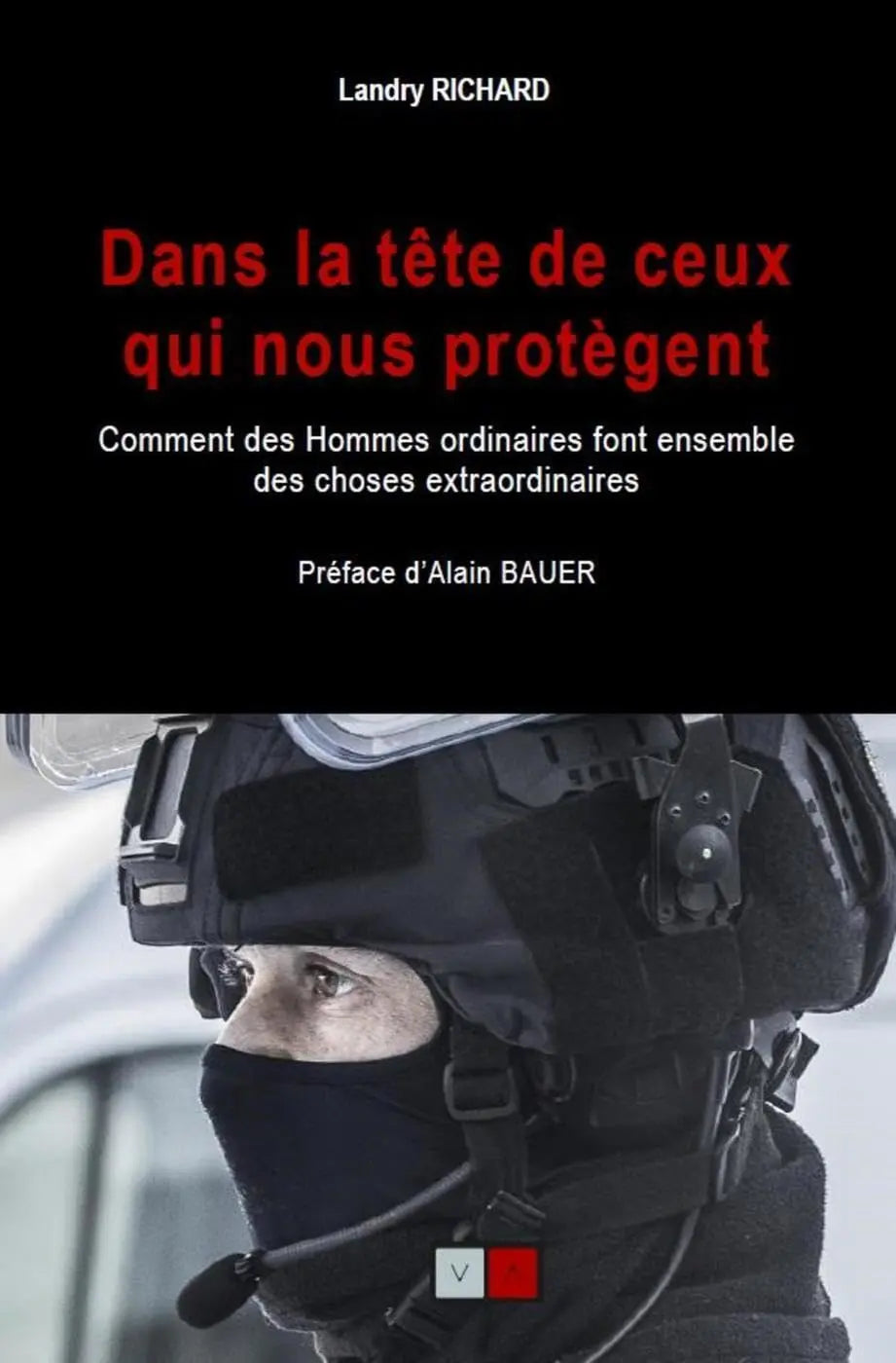 Dans la tête de ceux qui nous Dans la tête de ceux qui nous protègent (Landry Richard): Comment des hommes ordinaires font ensemble des choses extraordinaires. Préface d'Alain Bauer defense-zone.com
