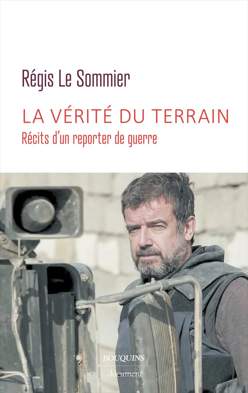 La vérité du terrain : récits d'un reporter de guerre (Régis Le Sommier) defense-zone.com