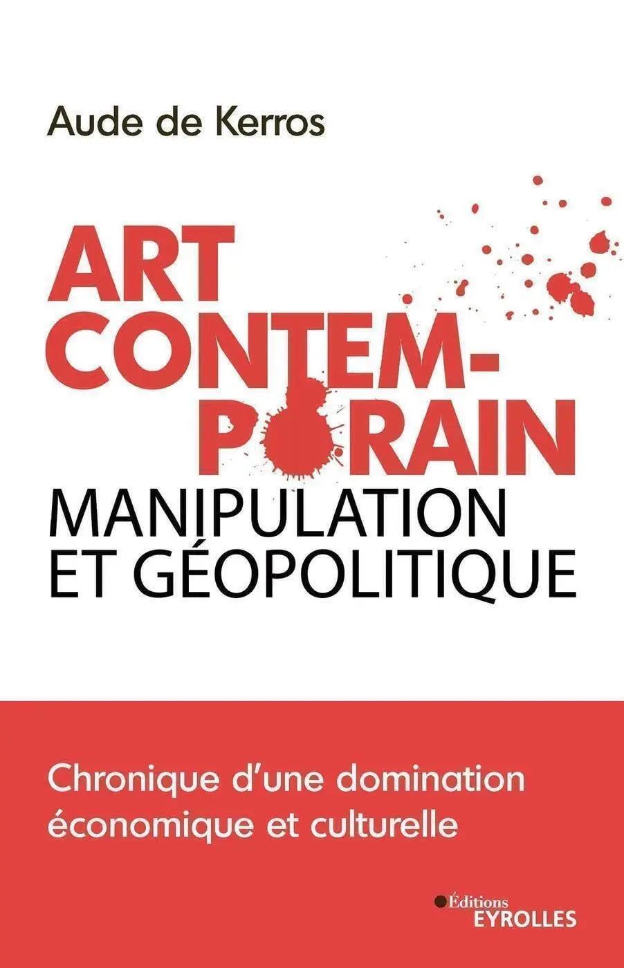 Art contemporain, manipulation et géopolitique : Chronique d'une domination économique et culturelle (Aude de Kerros) defense-zone.com