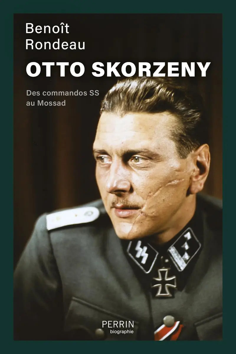 Otto Skorzeny: Des commandos SS au Mossad (Benoît Rondeau) Broché