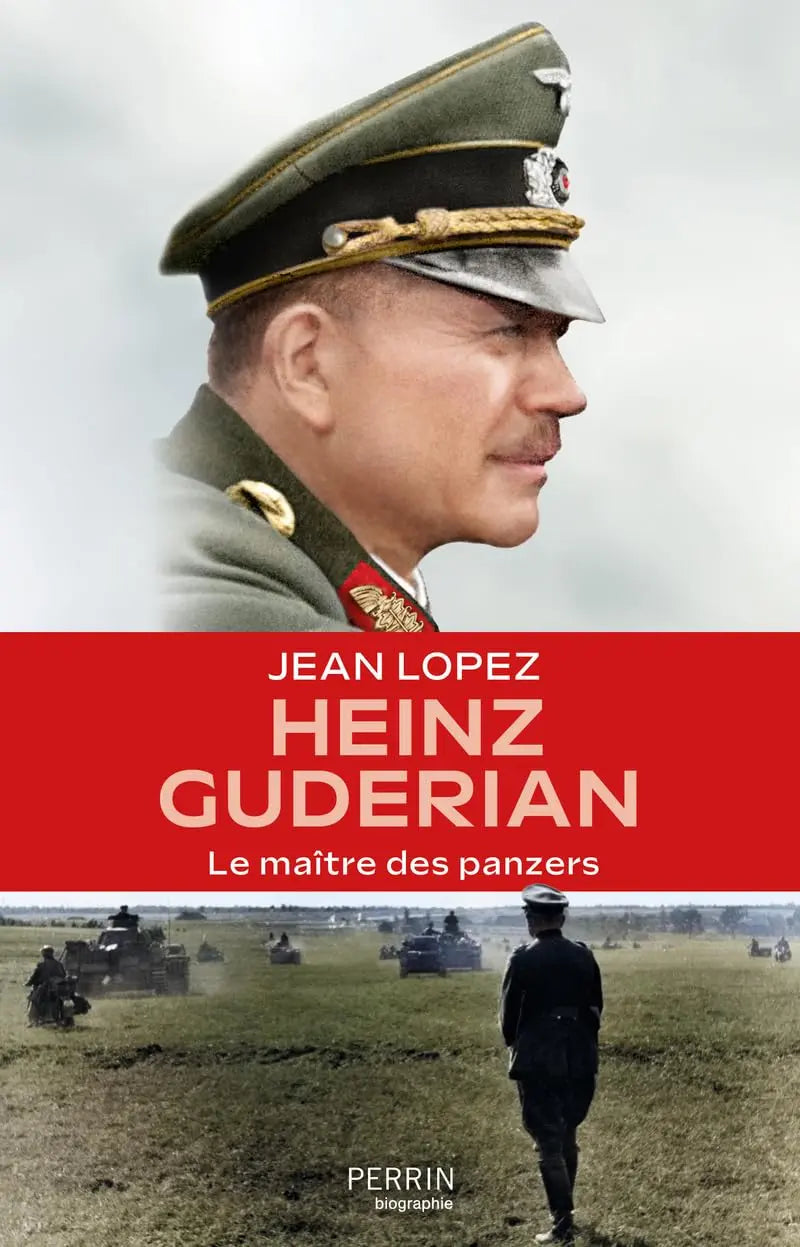 Heinz Guderian: Le maître des panzers (Jean Lopez) Broché