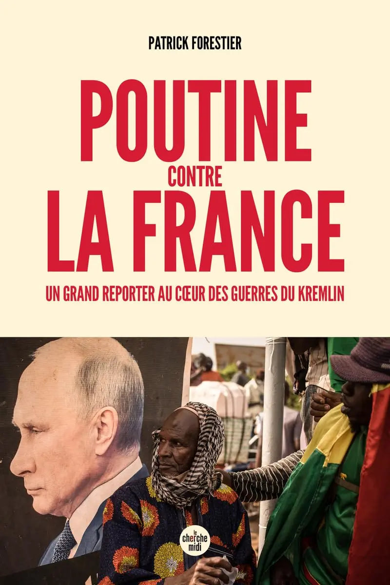 Poutine contre la France - Un grand reporter au cœur des guerres du Kremlin (Patrick Forestier) defense-zone.com