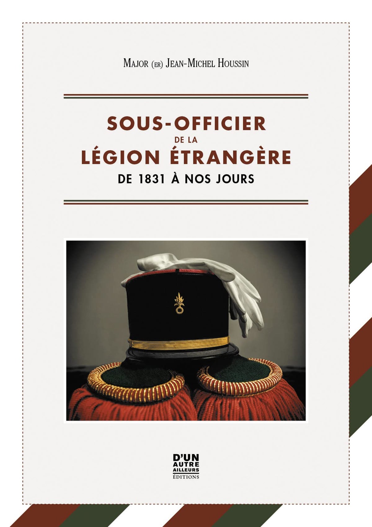 Sous-officier de la Légion étrangère : de 1831 à nos jours
