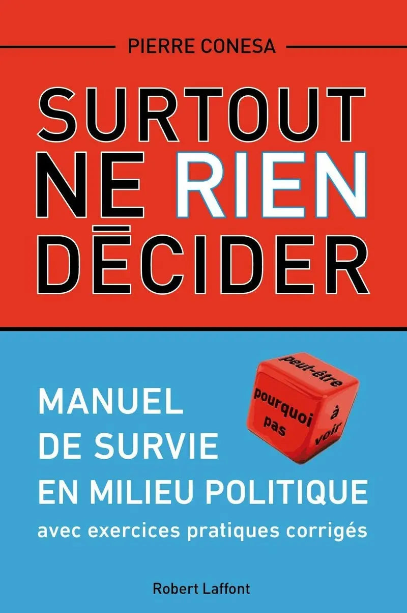 Surtout ne rien décider: Manuel de survie en milieu politique (Pierre Conesa) Broché