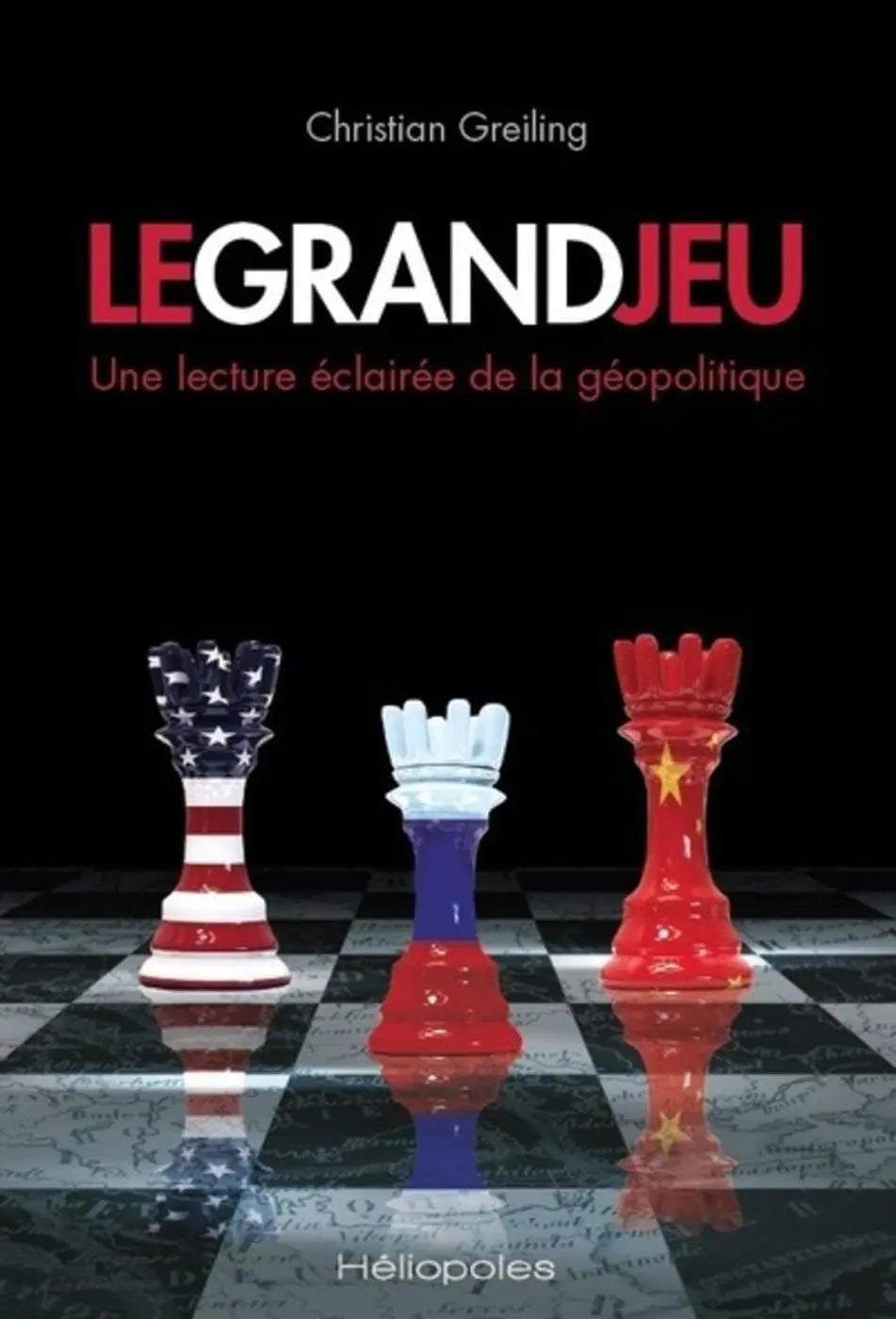 Le Grand Jeu : Une lecture éclairée de la géopolitique (Christian Greiling) defense-zone.com
