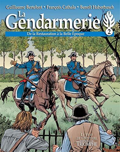 La Gendarmerie - De la Restauration à la Belle Époque