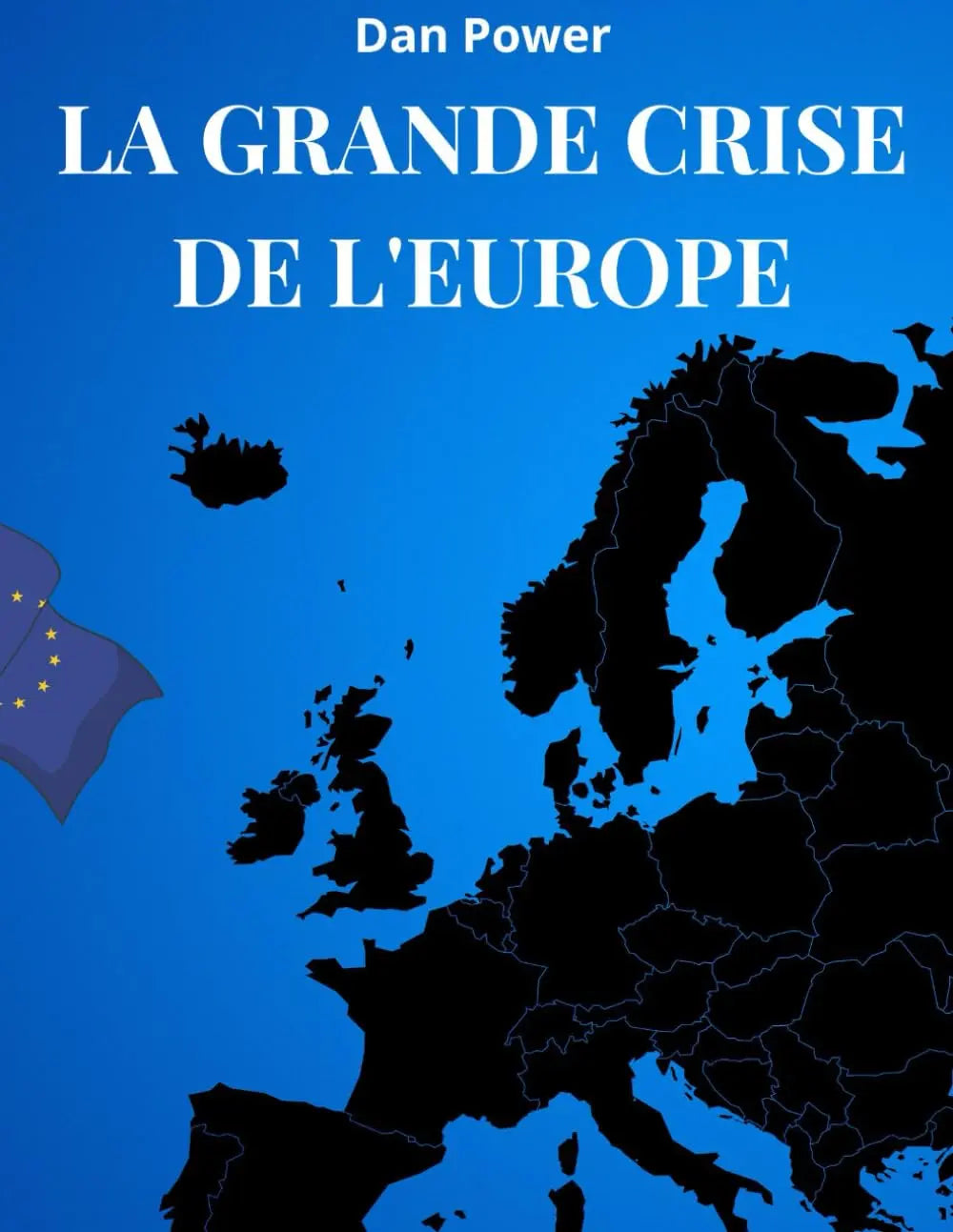 LA GRANDE CRISE DE L'EUROPE : Géopolitique, économie, puissance et contradictions de l'Europe d'aujourd'hui (DAN POWER) defense-zone.com