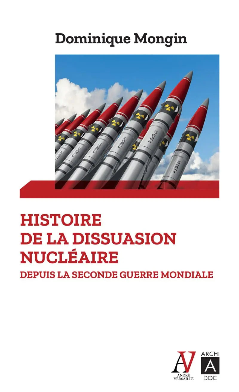 Histoire de la dissuasion nucléaire - Prix Edmond Fréville-Pierre Messmer 2022: Depuis la Seconde Guerre mondiale (Dominique Mongin) defense-zone.com