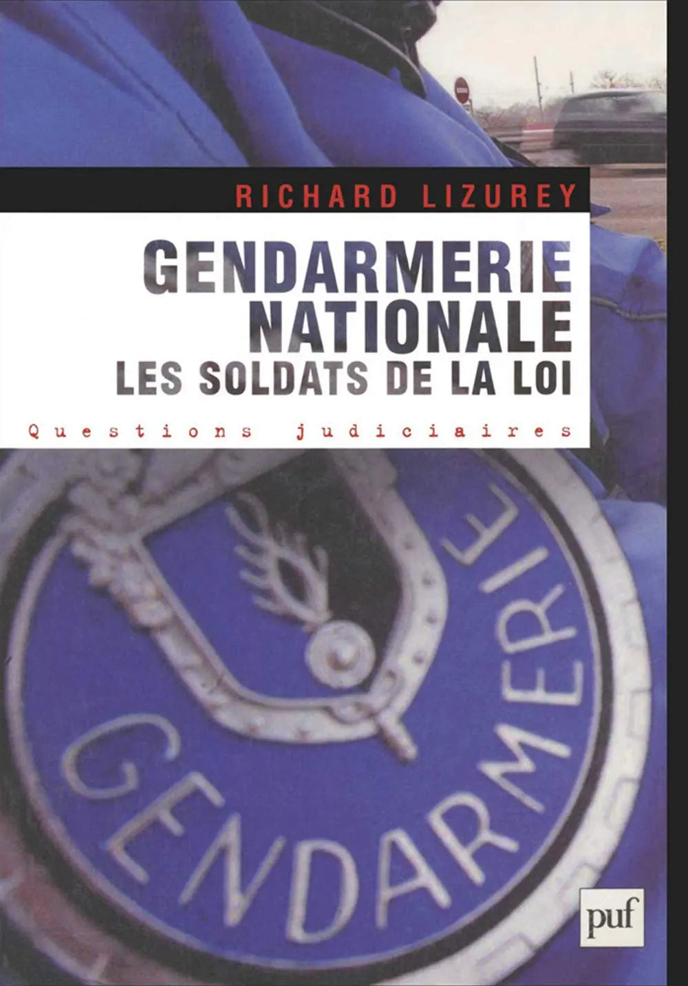 Gendarmerie nationale : Les soldats de la loi (Richard Lizurey) defense-zone.com