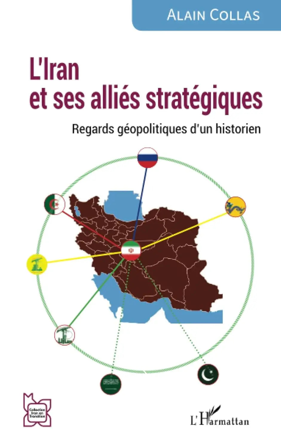 L’Iran et ses alliés stratégiques: Regards géopolitiques d’un historien (Alain Collas) defense-zone.com