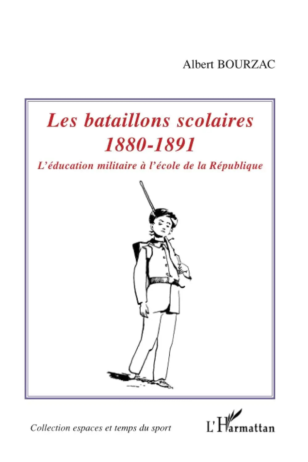 Les bataillons scolaires : 1880-1891 L'éducation militaire à l'école de la République (Albert Bourzac) defense-zone.com