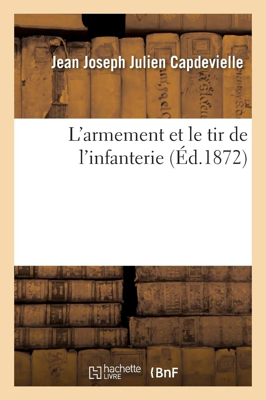 L'armement et le tir de l'Infanterie (Jean Joseph et Julien Capdevielle) defense-zone.com