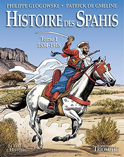 Histoire des Spahis tome 1 1834-1918