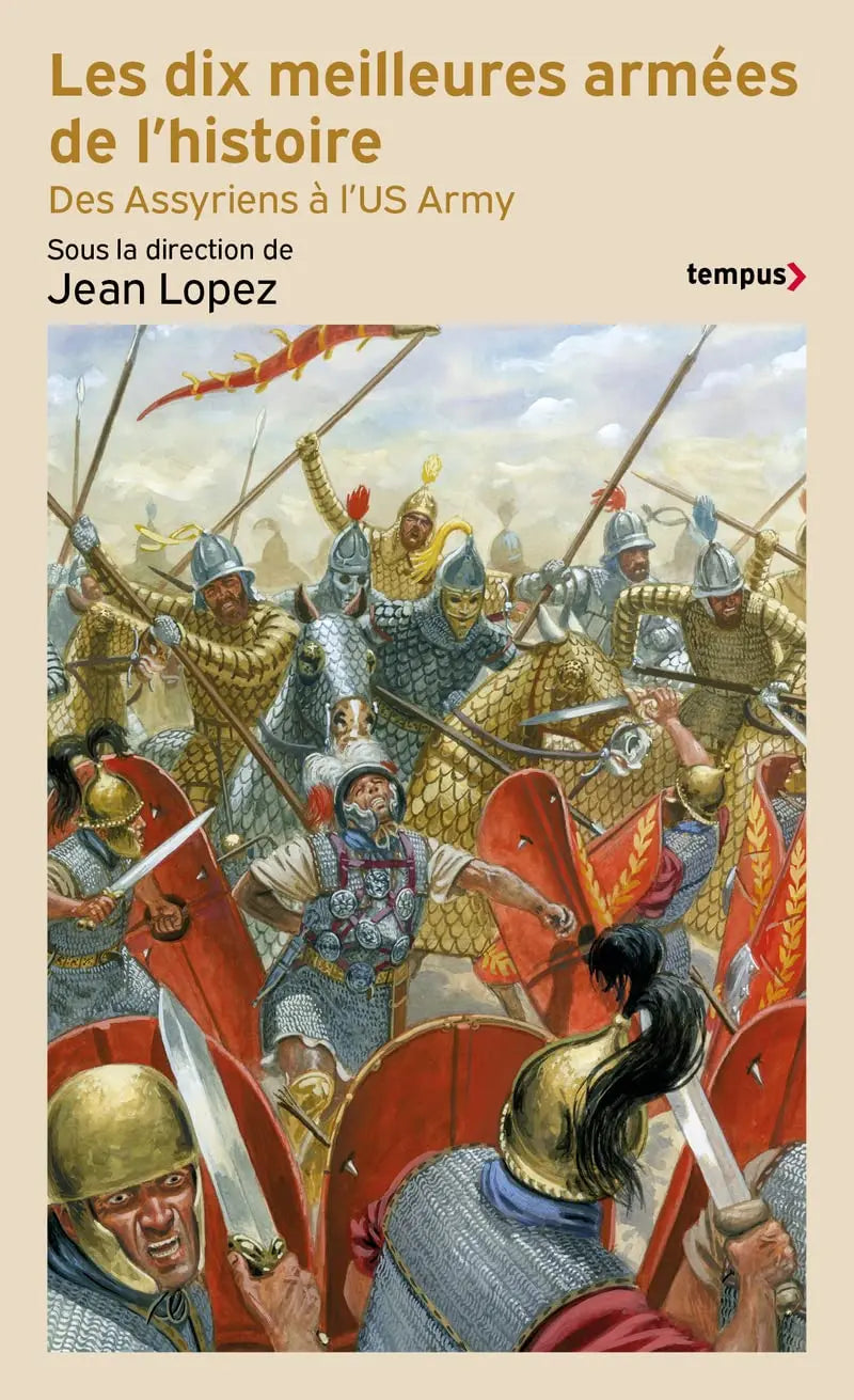 Les dix meilleures armées de l'histoire - Des assyriens à l'US army (Jean Lopez) defense-zone.com