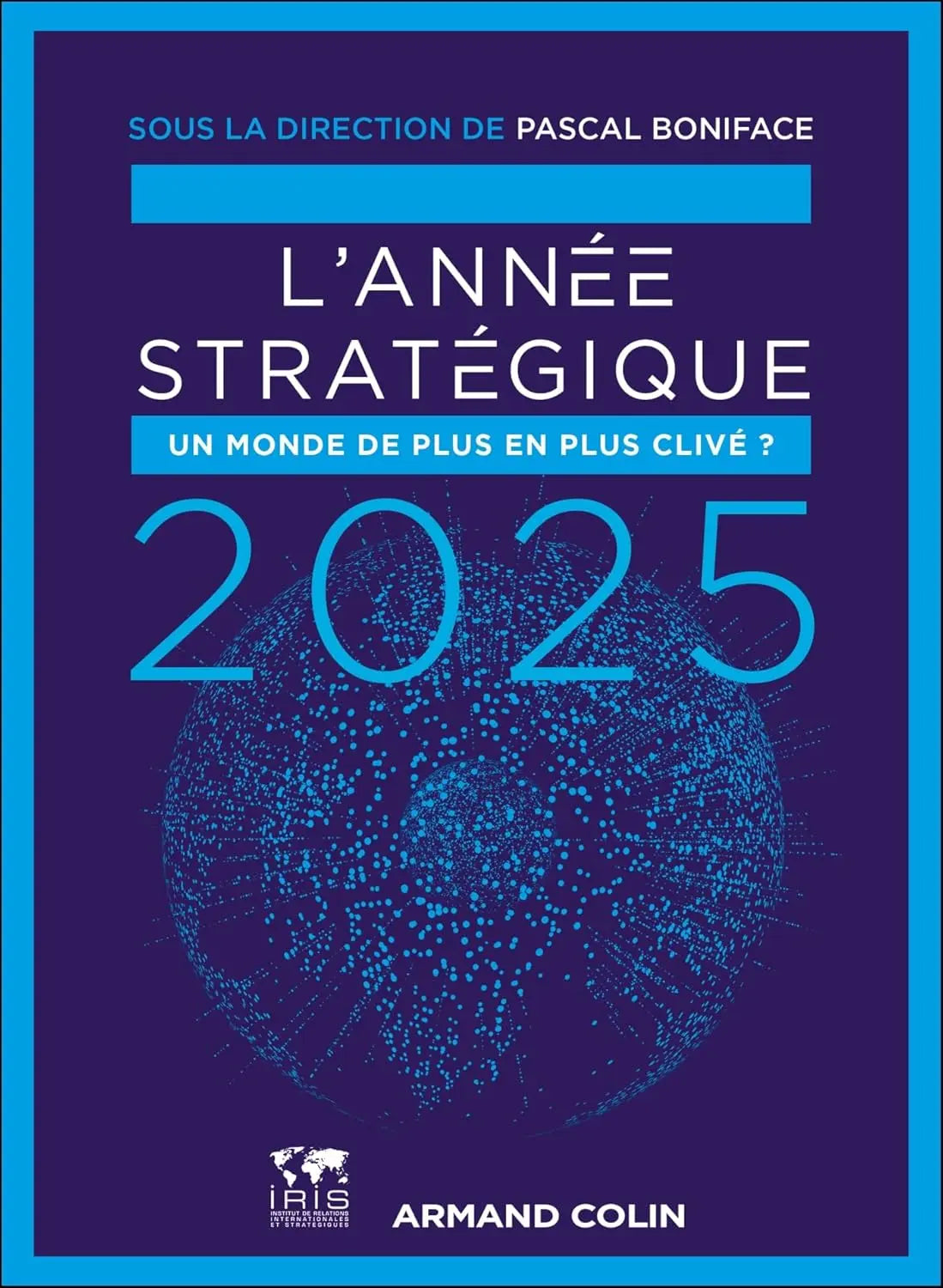L'Année stratégique 2025: Un monde de plus en plus clivé ? (Pascal Boniface) defense-zone.com