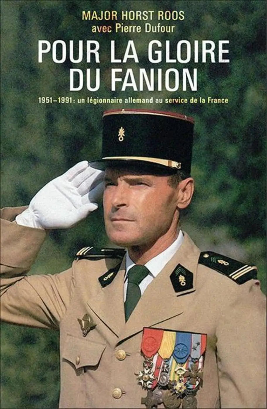 Pour la gloire du fanion 1951-1991 : un légionnaire allemand au service de la France (Horst Roos) defense-zone.com