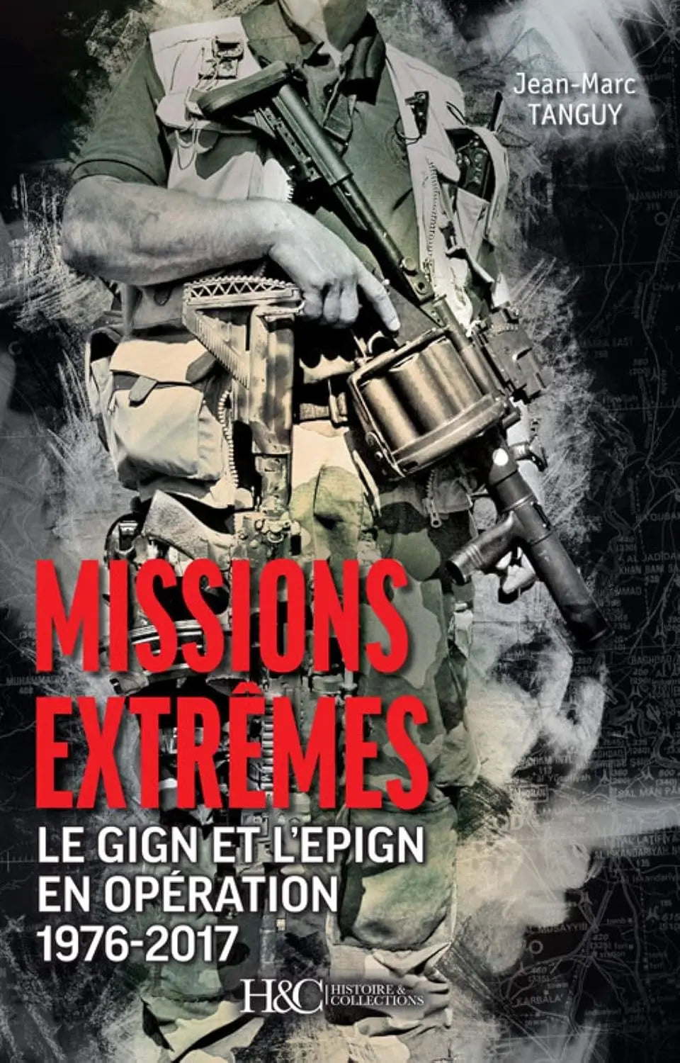 Missions extrêmes Le GIGN et l'EPIGN en opération, 1976-2017 (Jean-Marc Tanguy) defense-zone.com