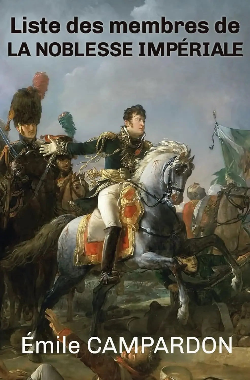 Les membres de la noblesse impériale : d'après les registres conservés aux Archives nationales (Émile Campardon) defense-zone.com