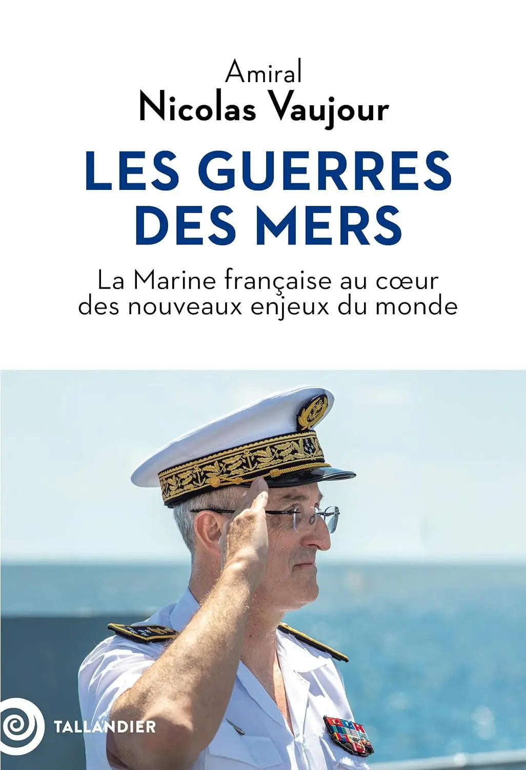 Les guerres des mers: La Marine française au cœur des nouveaux enjeux du monde (Nicolas Vaujour (Amiral)) Broché