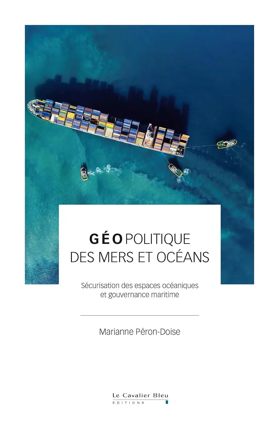 Géopolitique des mers et des océans: Sécurisation des espaces océaniques et gouvernance maritime (Marianne Péron-Doise) Broché