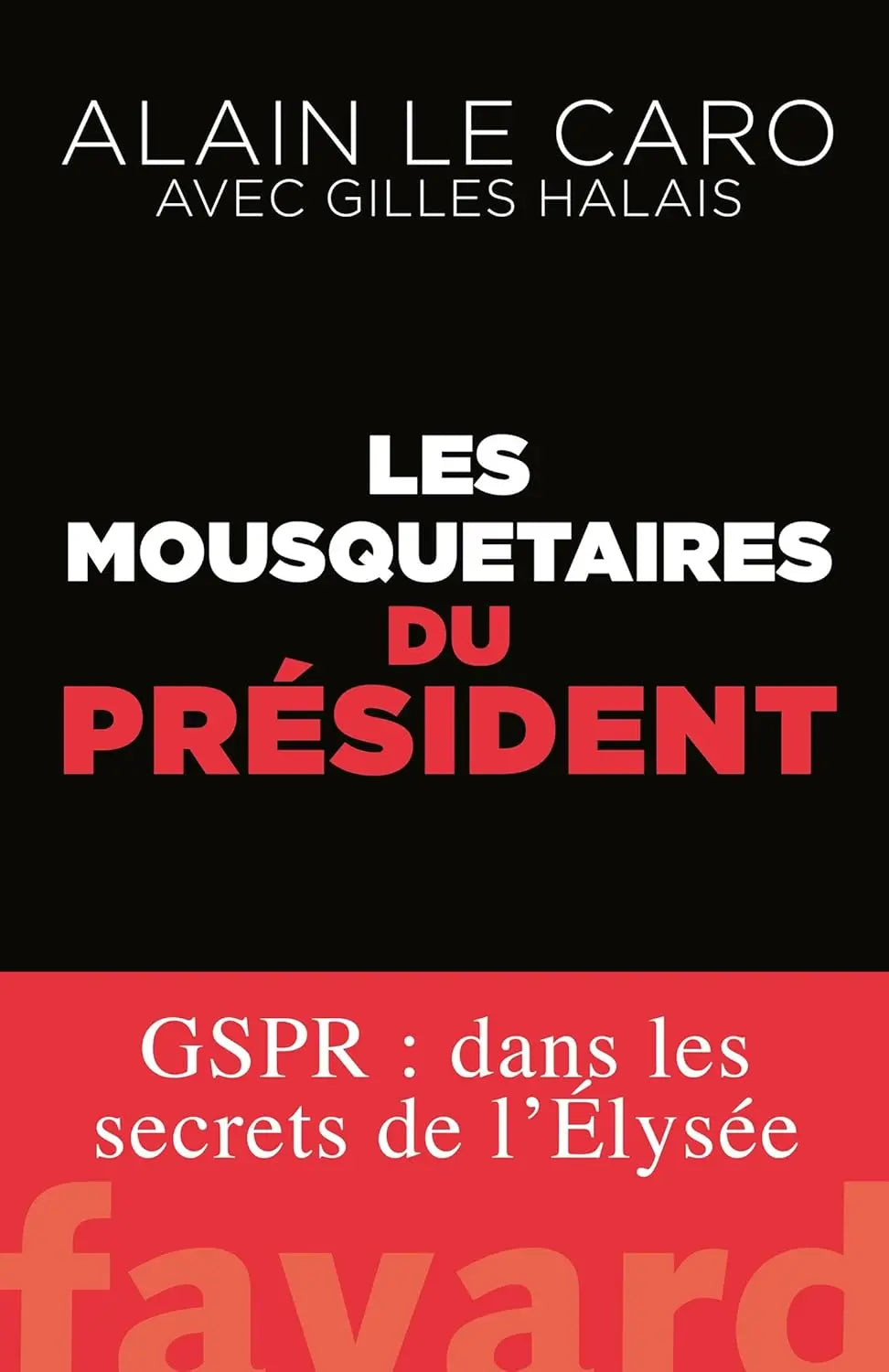 Les mousquetaires du Président GSPR : dans les secrets de l'Élysée (Alain Le Caro) defense-zone.com
