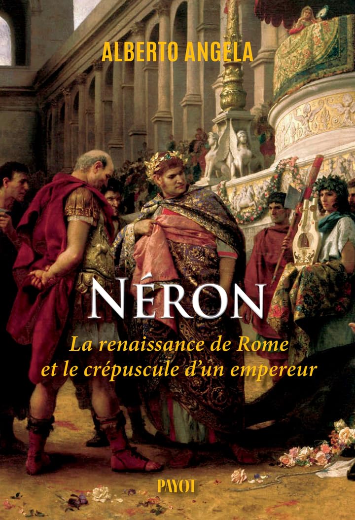 Néron : la renaissance de Rome et le crépuscule d’un empereur