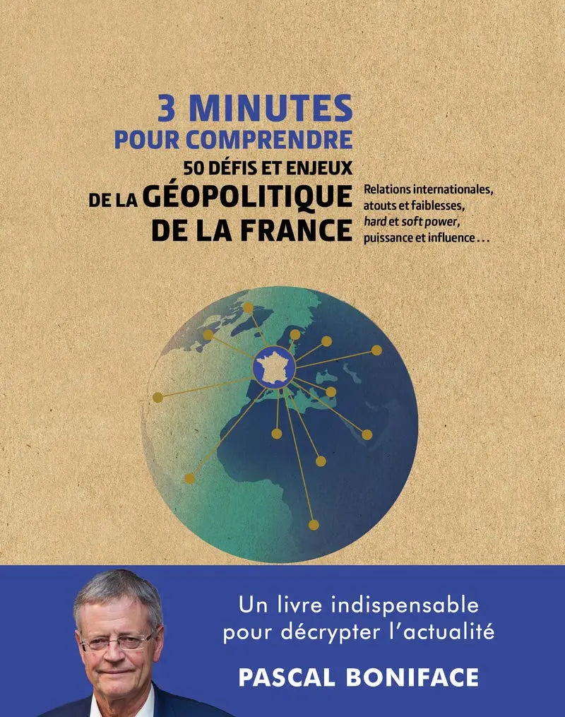3 minutes pour comprendre 50 défis et enjeux de la géopolitique de la France (Pascal Boniface) defense-zone.com