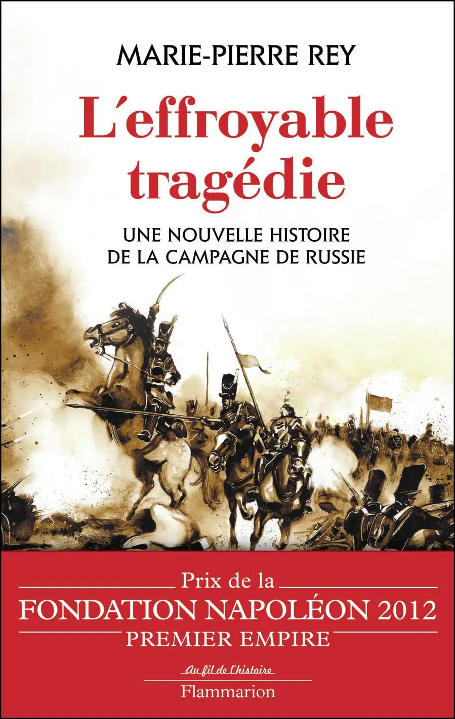 L'Effroyable Tragédie : UNE NOUVELLE HISTOIRE DE LA CAMPAGNE DE RUSSIE (Marie-Pierre Rey) defense-zone.com