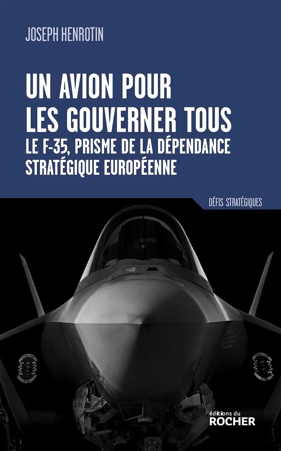 Un avion pour les gouverner tous: Le F-35, prisme de la dépendance stratégique européenne (Joseph Henrotin) Broché