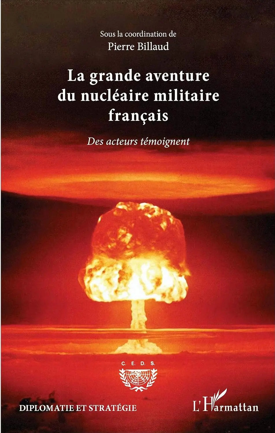 La grande aventure du nucléaire militaire français : des acteurs témoignent (Pierre Billaud) defense-zone.com