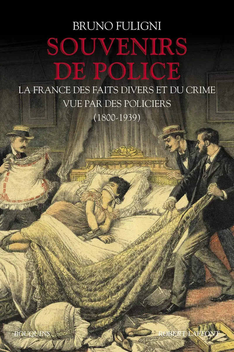 Souvenirs de police La France des faits divers et du crime vue par des policiers, 1800-1939 (Bruno Fuligni) defense-zone.com