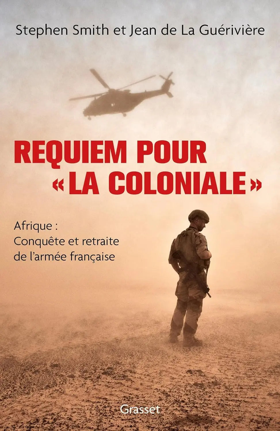 Requiem pour « la Coloniale » Afrique : conquête et retraite de l'armée française (Stephen Smith) defense-zone.com