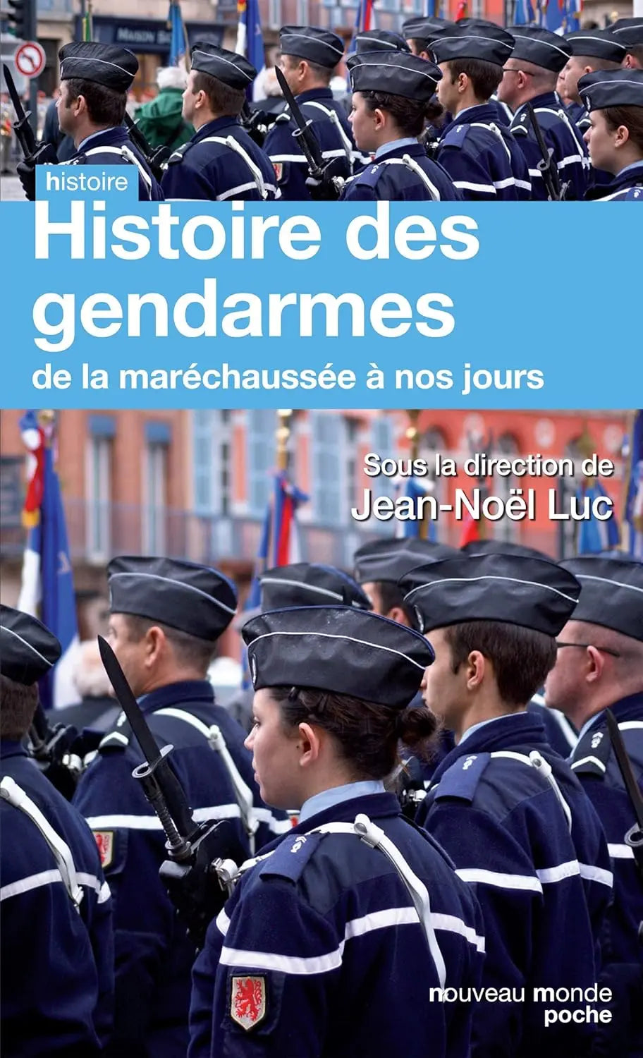 Histoire des gendarmes De la maréchaussée à nos jours (Jean-Noël LUC) defense-zone.com