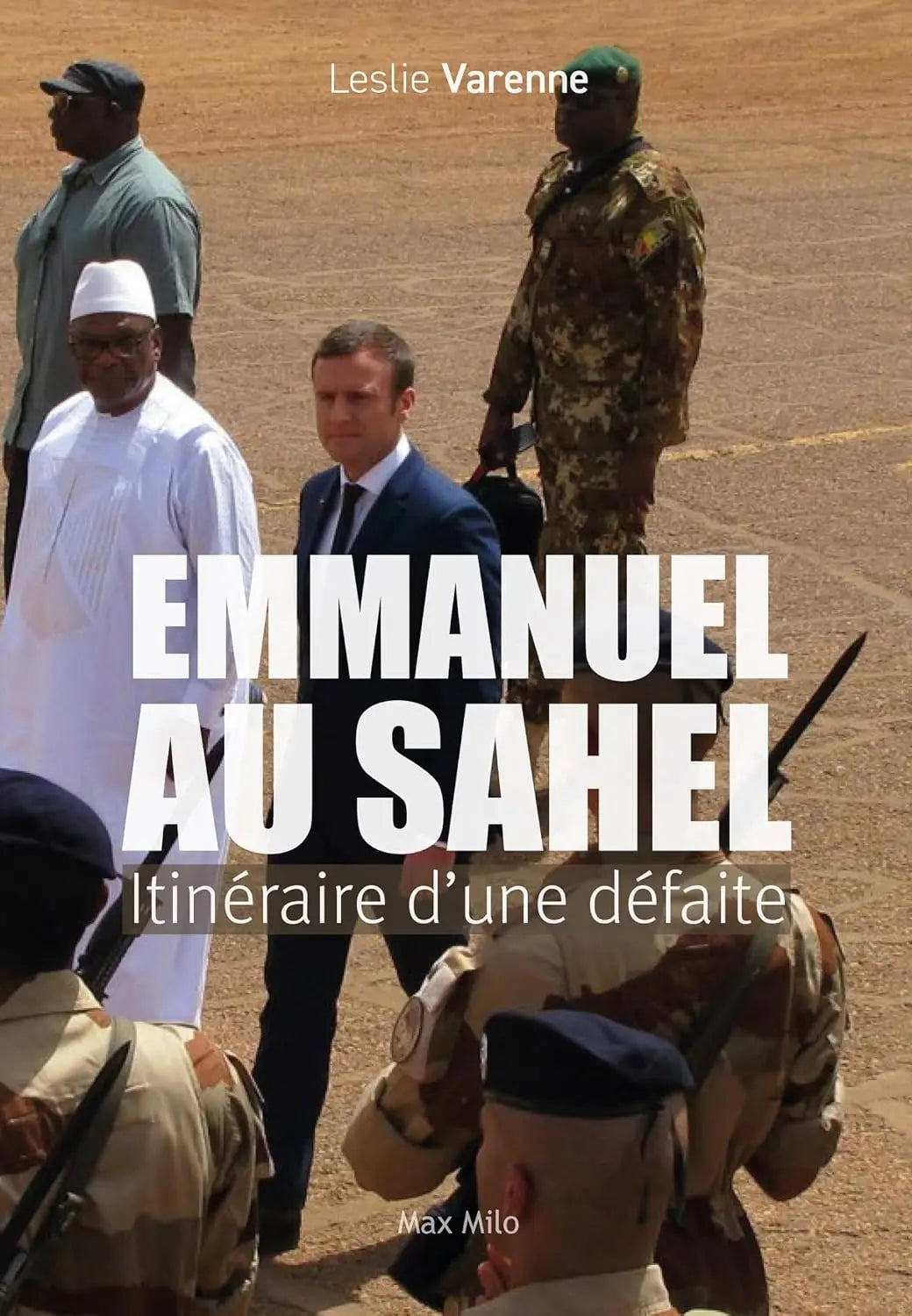 Emmanuel au Sahel - Itinéraire d'une défaite (Leslie Varenne) defense-zone.com