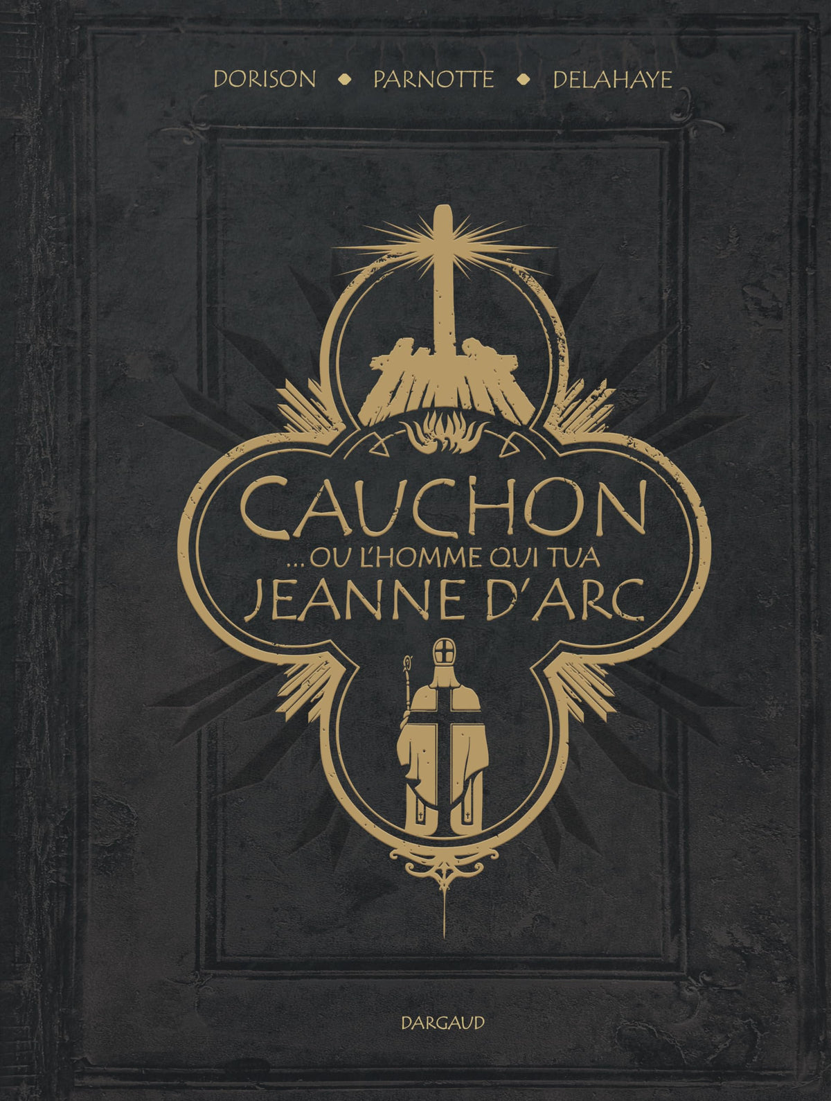 Cauchon… ou l’homme qui tua Jeanne d’Arc