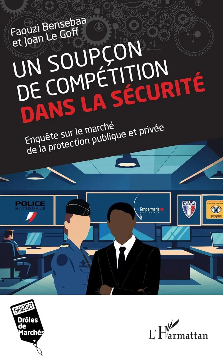 Un soupçon de compétition dans la sécurité : Enquête sur le marché de la protection publique et privée (Faouzi Bensebaa) defense-zone.com