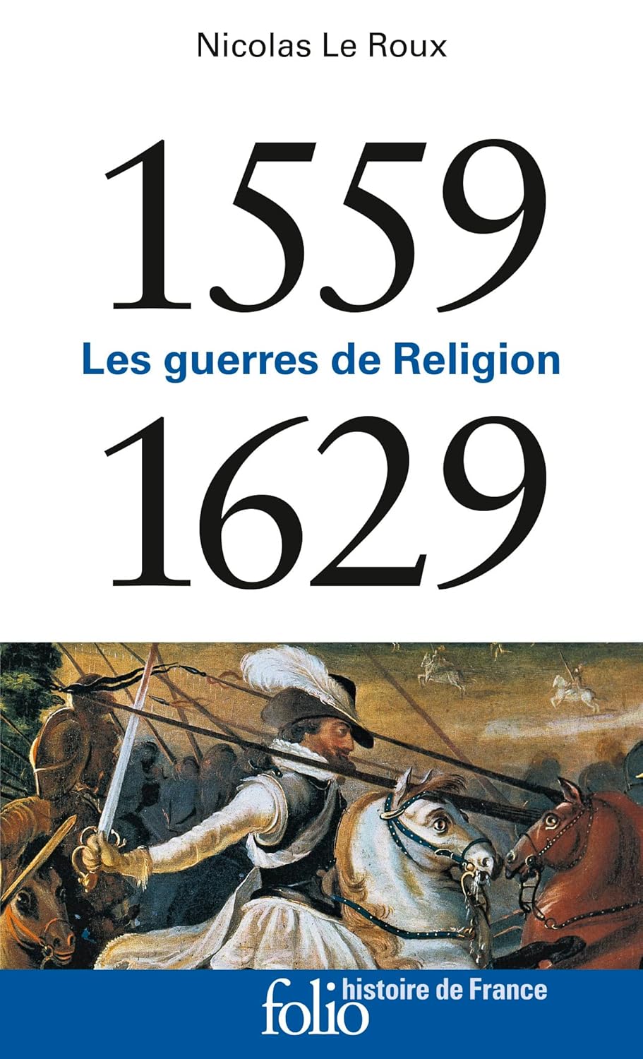 1559-1629: Les guerres de Religion (Nicolas Le Roux) defense-zone.com