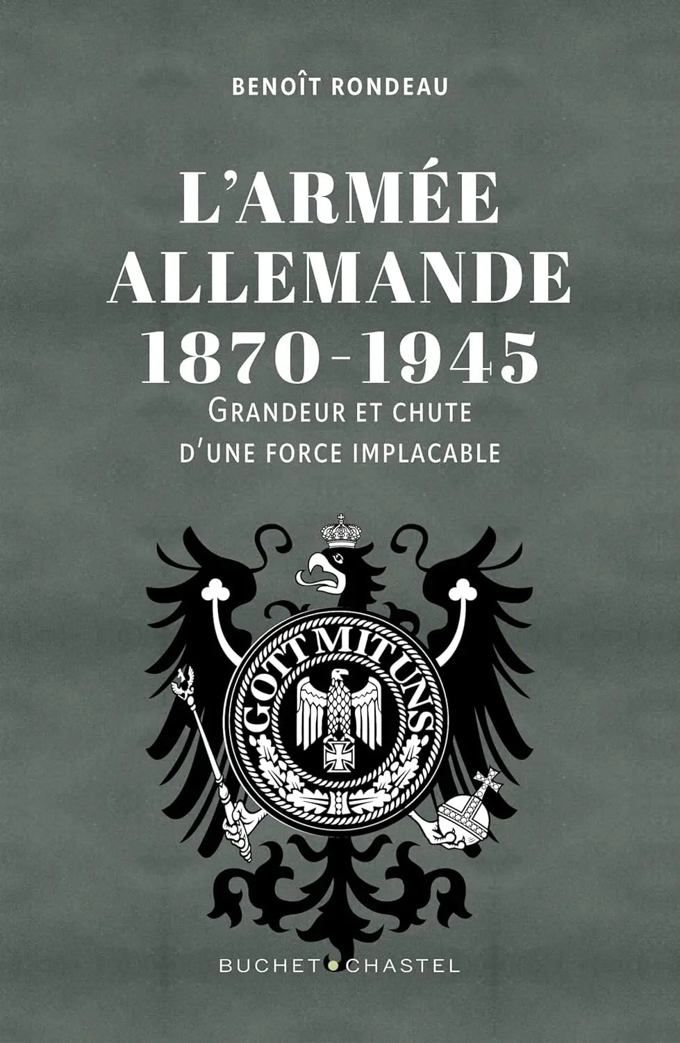 L'Armée allemande 1870-1945 : Grandeur et chute d'une force implacable (Rondeau Benoit) defense-zone.com