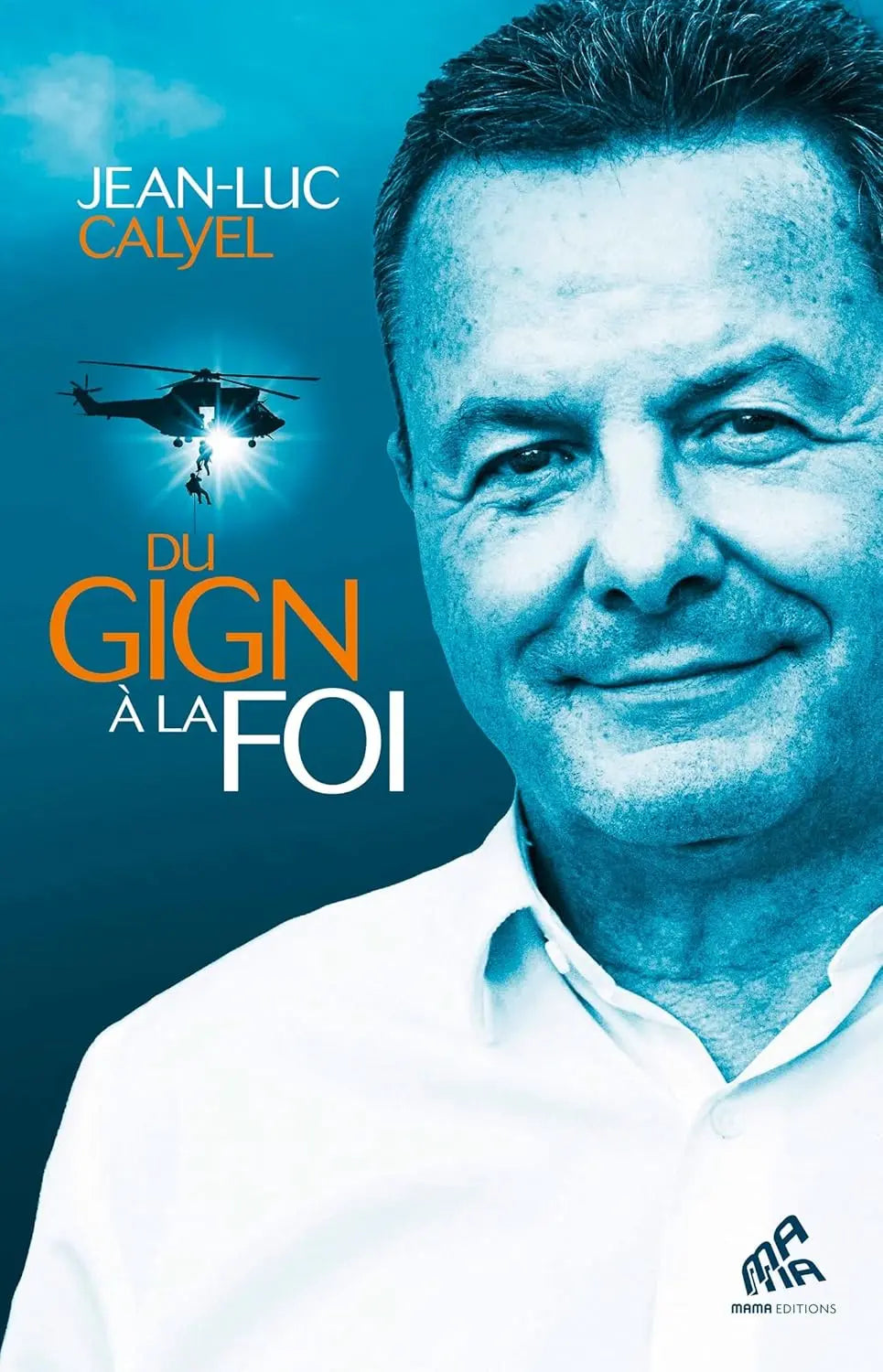 Du GIGN à la foi (Jean-Luc Calyel) defense-zone.com