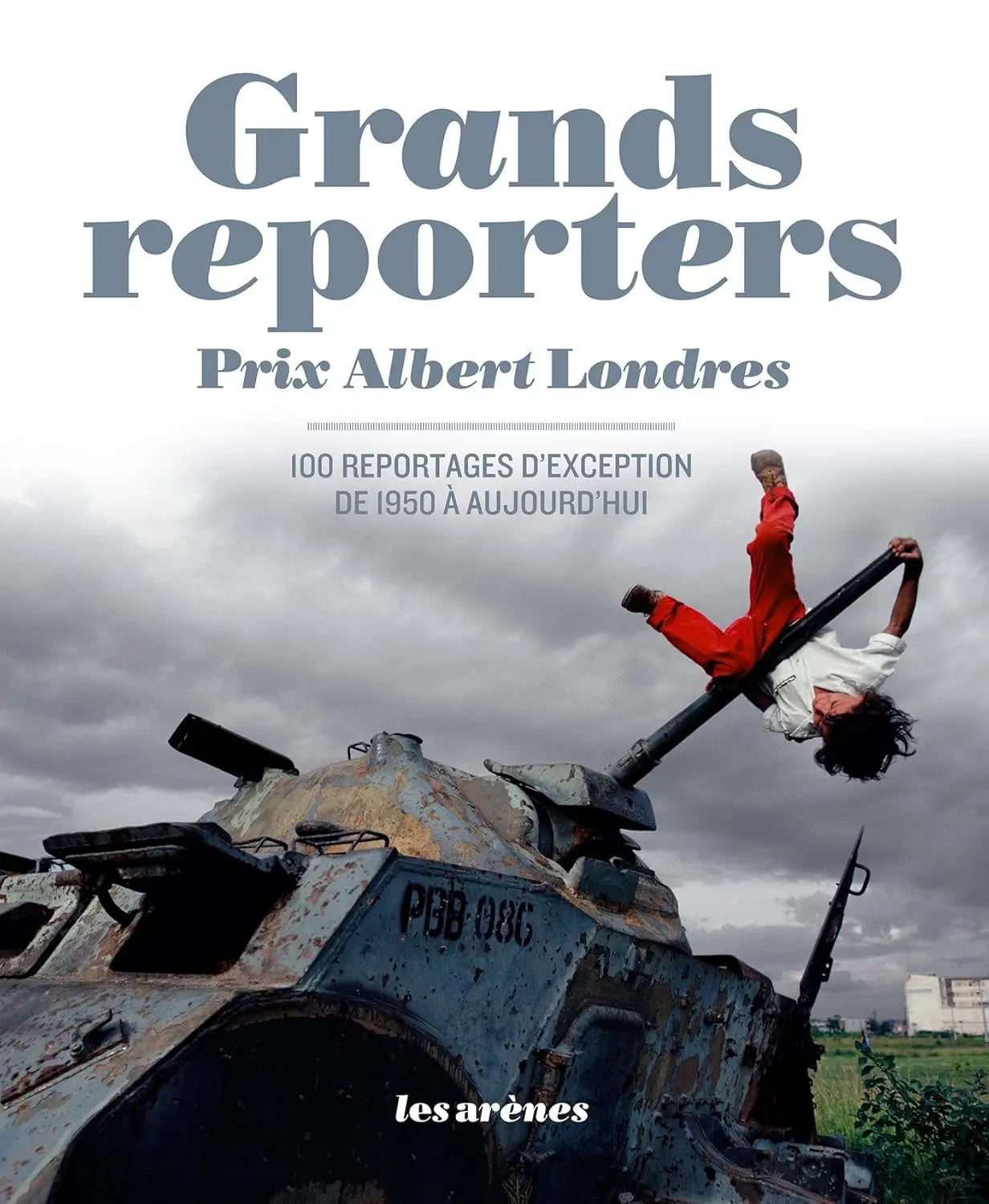 Grands reporters : Prix Albert Londres, 100 reportages d'exception de 1950 à aujourd'hui (Christian Hoche) defense-zone.com