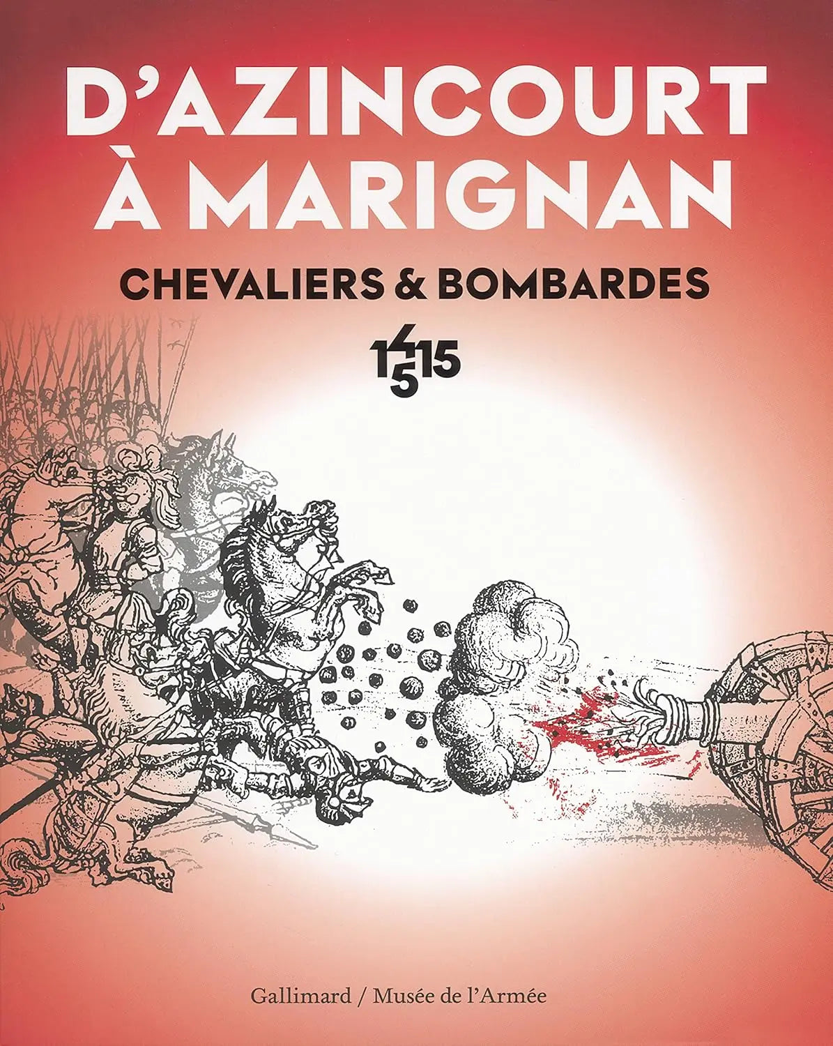 D'Azincourt à Marignan: Chevaliers et bombardes, 1415-1515 (Collectifs) defense-zone.com